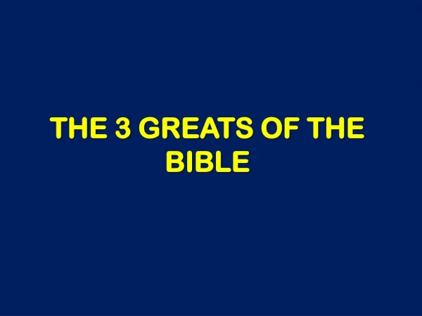 THE 3 GREATS OF THE BIBLE