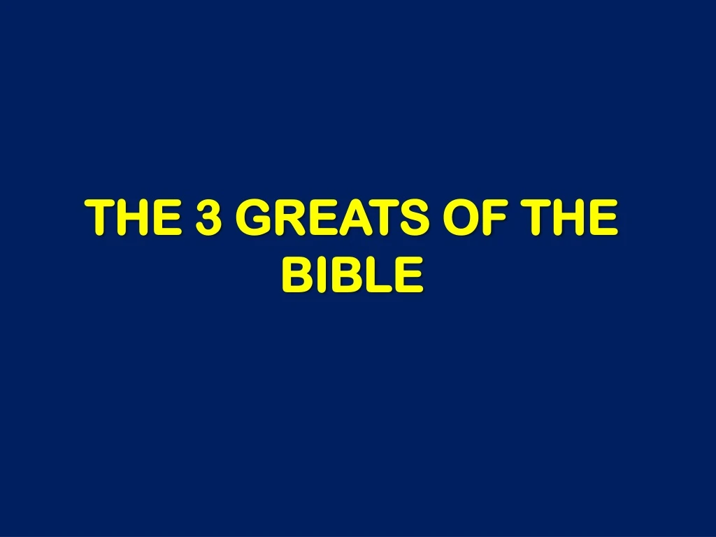 the 3 greats of the bible