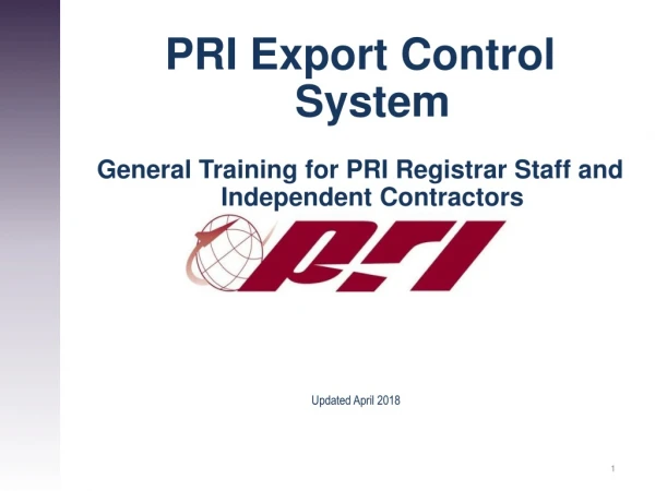 PRI Export Control System General Training for PRI Registrar Staff and Independent Contractors