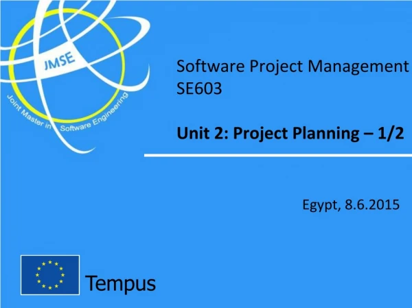 Software Project Management SE603 Unit 2: Project Planning – 1/2