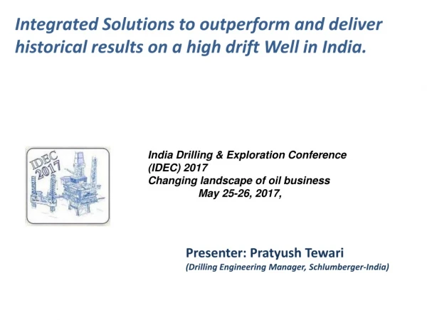 Integrated Solutions to outperform and deliver historical results on a high drift Well in India.