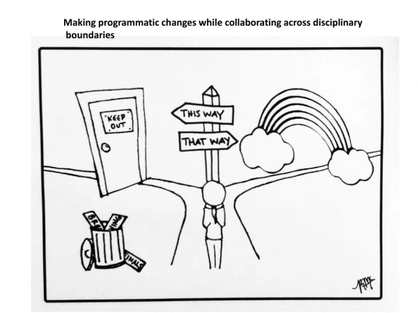 Making programmatic changes while collaborating across disciplinary boundaries