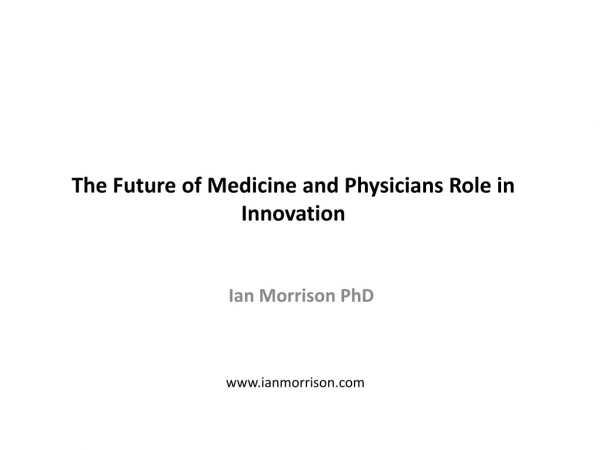 The Future of Medicine and Physicians Role in Innovation