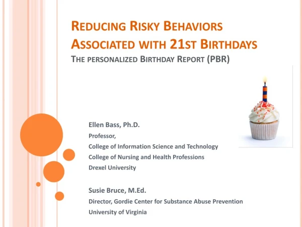 Reducing Risky Behaviors Associated with 21st Birthdays The personalized Birthday Report ( PBR )
