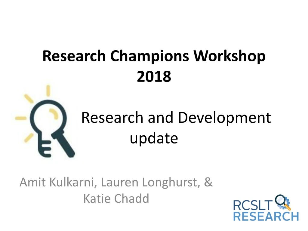 research champions workshop 2018 rcslt research and development update