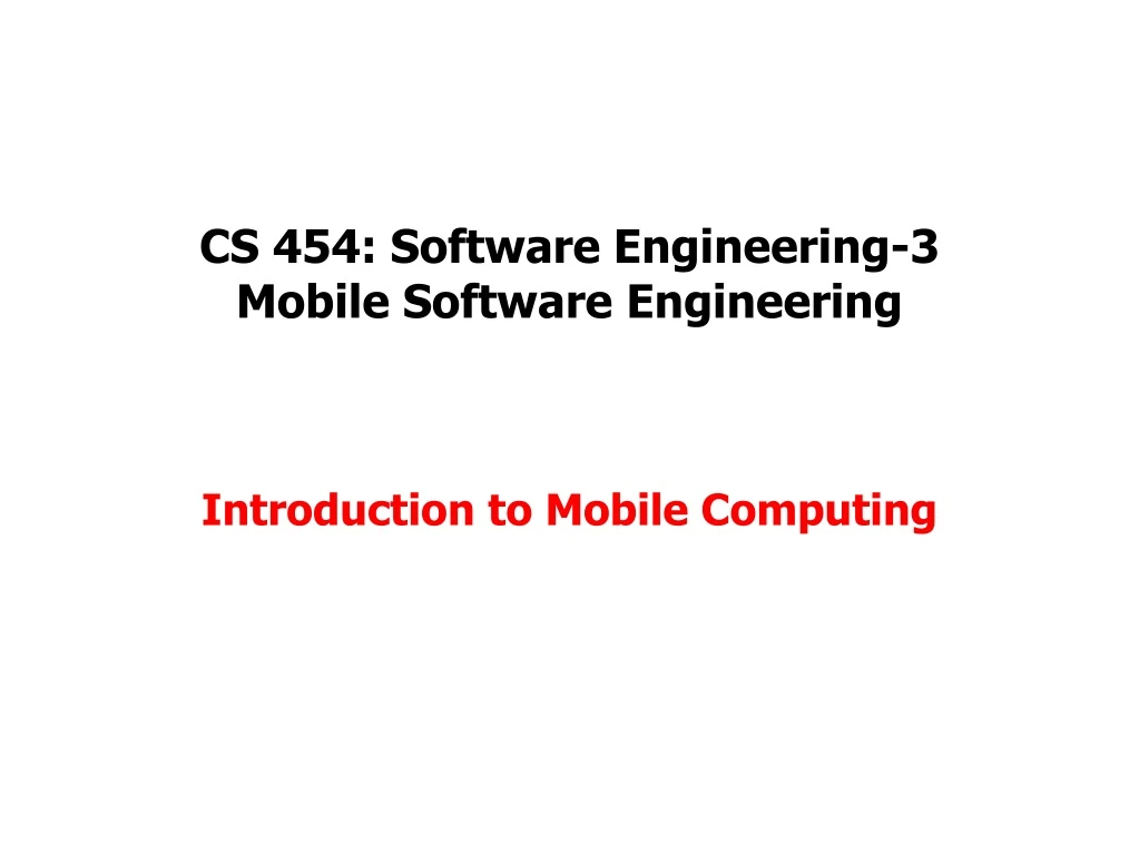 cs 454 software engineering 3 mobile software engineering introduction to mobile computing