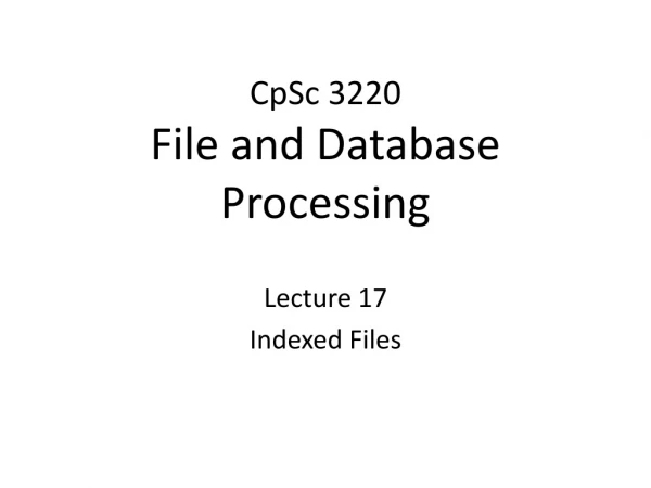 CpSc 3220 File and Database Processing