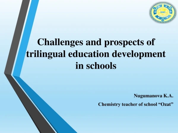 Challenges and prospects of trilingual education development in schools