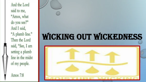 Wicking out wickedness