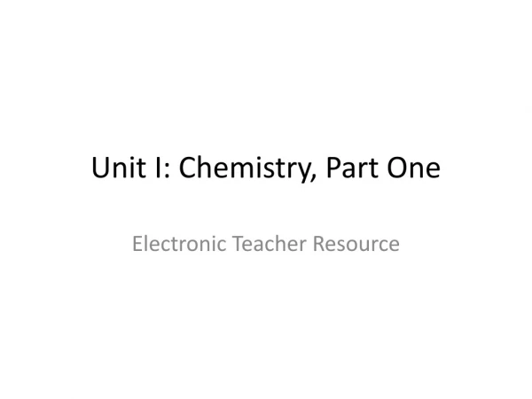Unit I: Chemistry, Part One