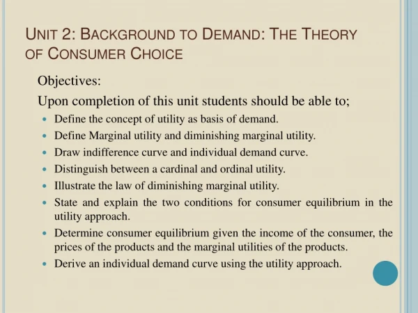Unit 2: Background to Demand: The Theory of Consumer Choice
