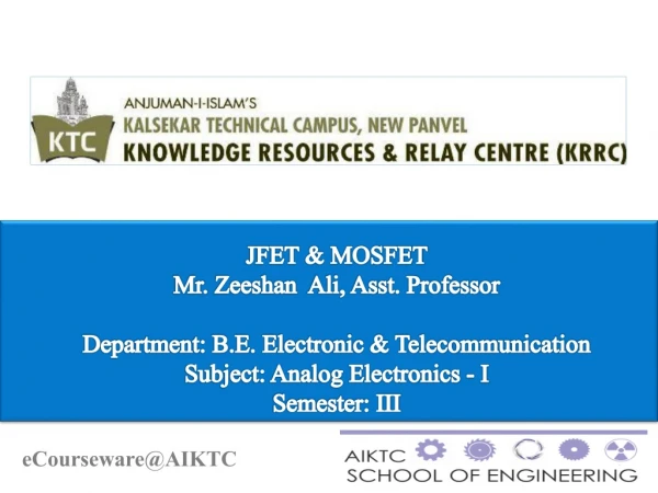 JFET &amp; MOSFET Mr. Zeeshan Ali, Asst. Professor Department: B.E. Electronic &amp; Telecommunication