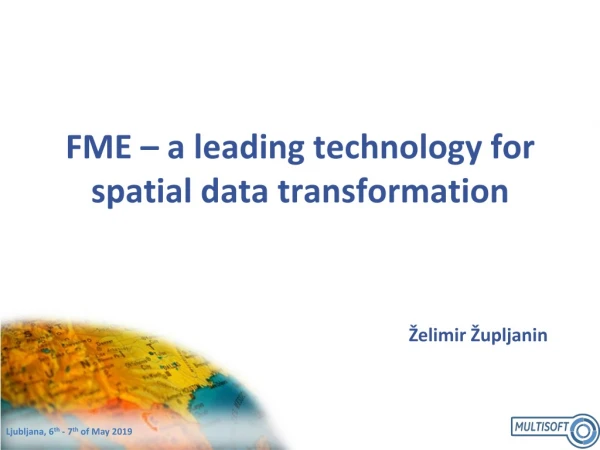 FME – a leading technology for spatial da t a transformation