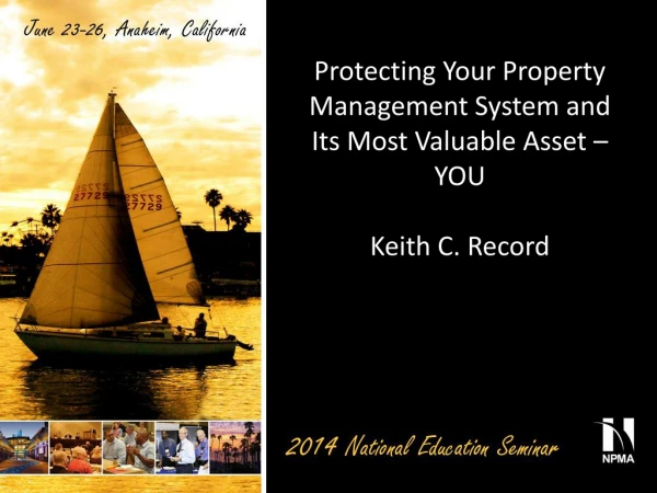Protecting Your Property Management System and Its Most Valuable Asset – YOU Keith C. Record