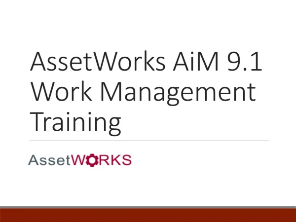 AssetWorks AiM 9.1 Work Management Training