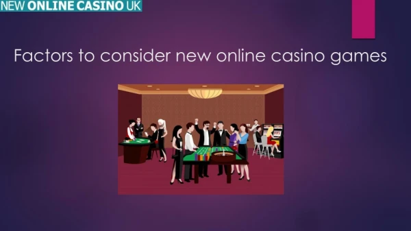 Factors to consider new online casino games