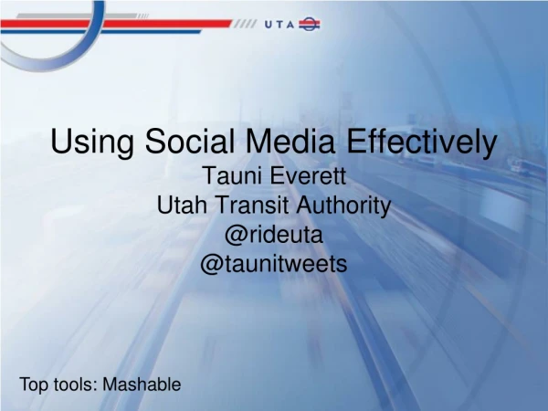 Using Social Media Effectively Tauni Everett Utah Transit Authority @ rideuta @ taunitweets