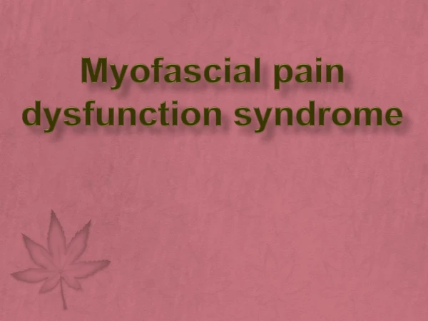 Myofascial pain dysfunction syndrome