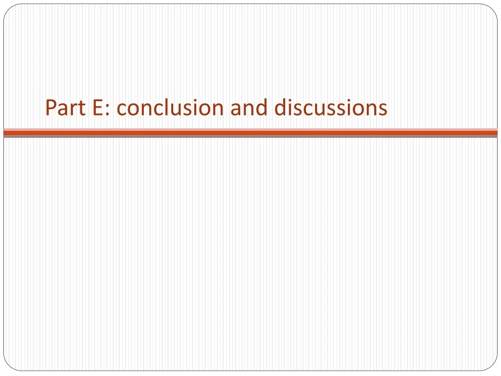 part e conclusion and discussions