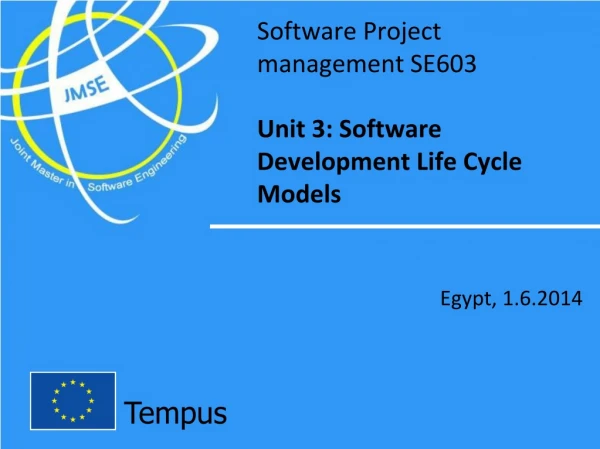 Software Project management SE603 Unit 3: Software Development Life Cycle Models