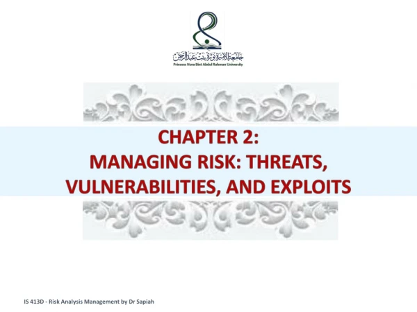 CHAPTER 2: MANAGING RISK: THREATS, VULNERABILITIES, AND EXPLOITS