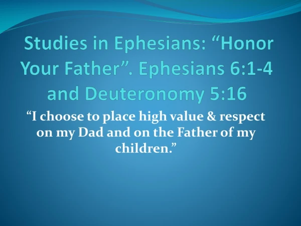 Studies in Ephesians: “Honor Your Father”. Ephesians 6:1-4 and Deuteronomy 5:16