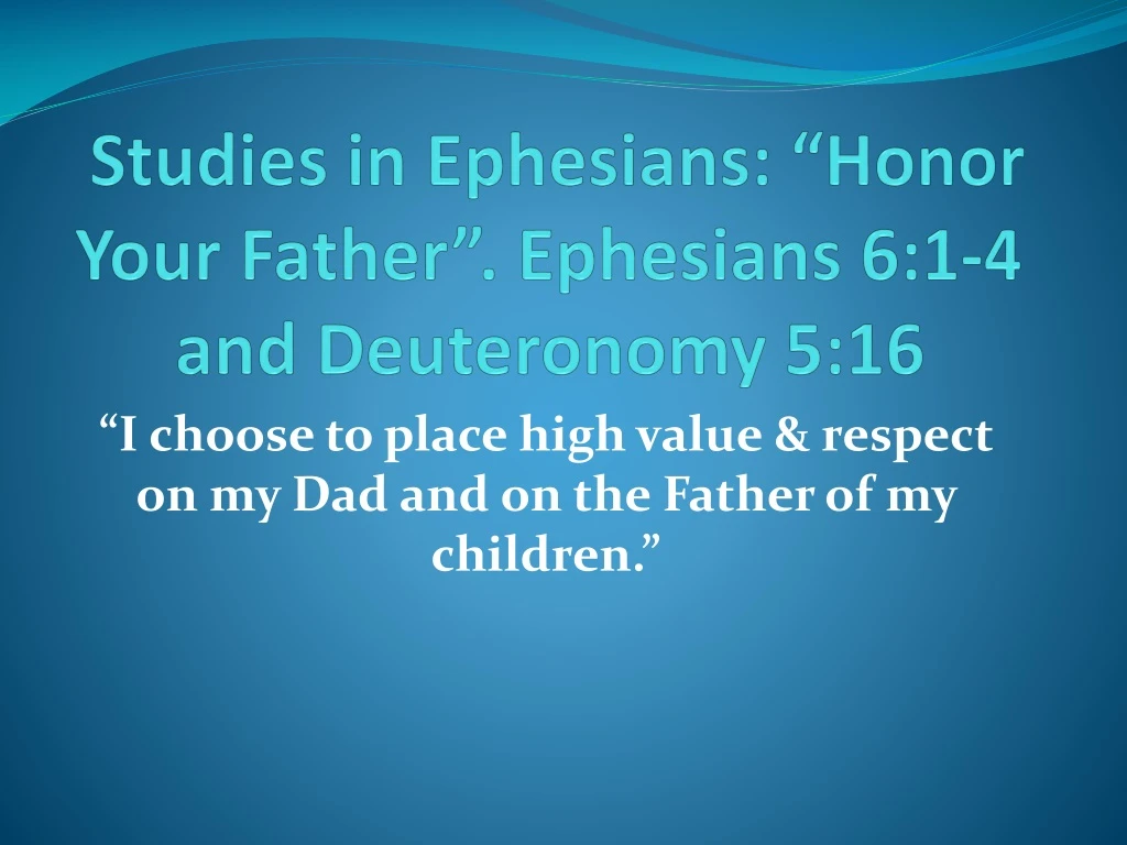 studies in ephesians honor your father ephesians 6 1 4 and deuteronomy 5 16
