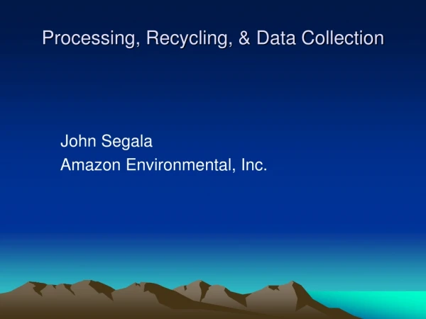 Processing, Recycling, &amp; Data Collection