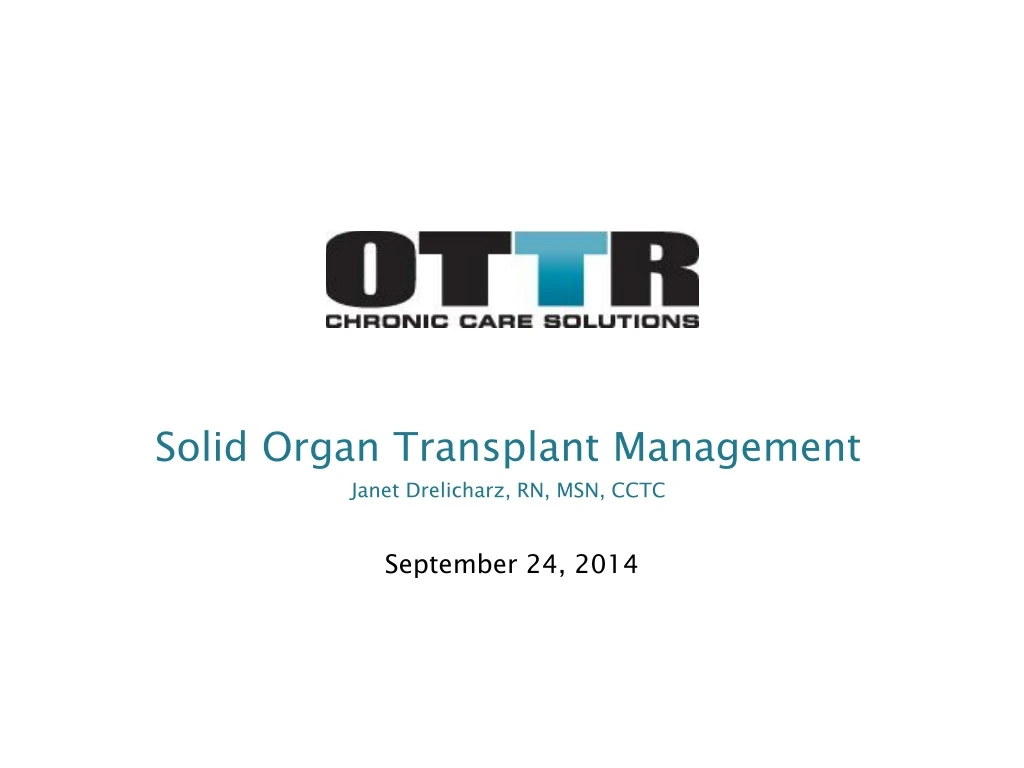 Solid Organ Transplant Management Janet Drelicharz, RN, MSN, CCTC