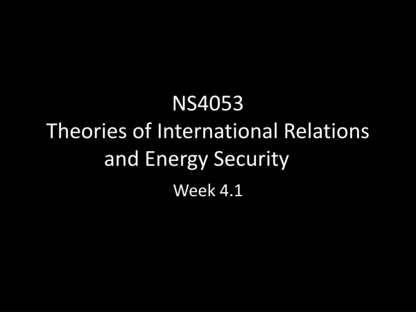 NS4053 Theories of International Relations and Energy Security
