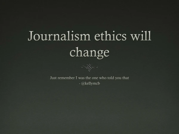 Journalism ethics will change