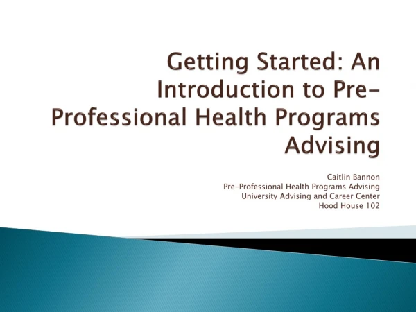 Getting Started: An Introduction to Pre-Professional Health Programs Advising