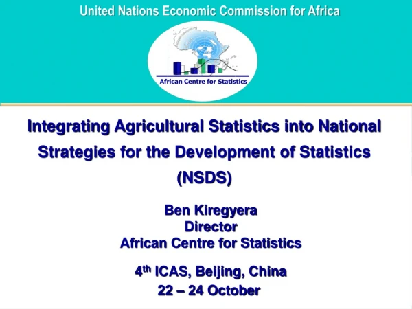 Ben Kiregyera Director African Centre for Statistics 4 th ICAS, Beijing, China 22 – 24 October