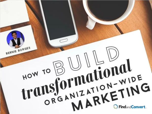 How-To Build Transformational Organization-Wide Marketing