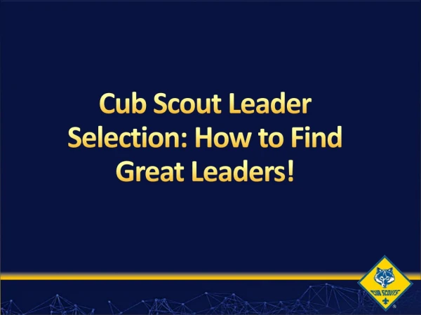 Cub Scout Leader Selection: How to Find Great Leaders!