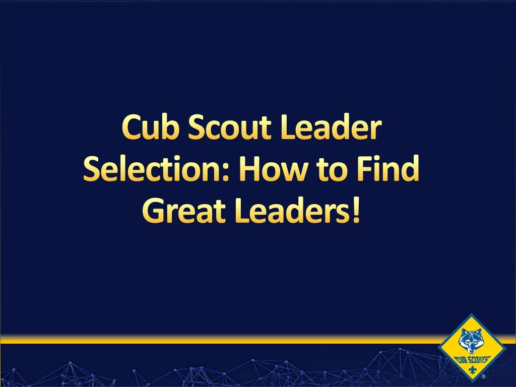 cub scout leader selection how to find great leaders