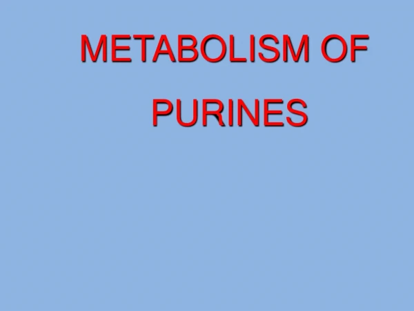 METABOLISM OF PURINES