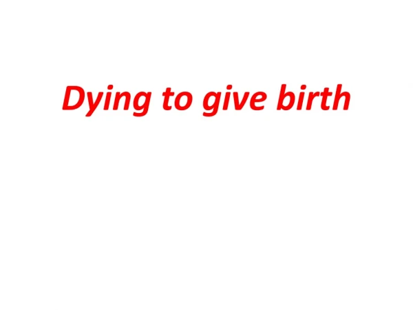 Dying to give birth