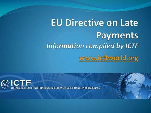EU Directive on Late Payments Information compiled by ICTF ictfworld