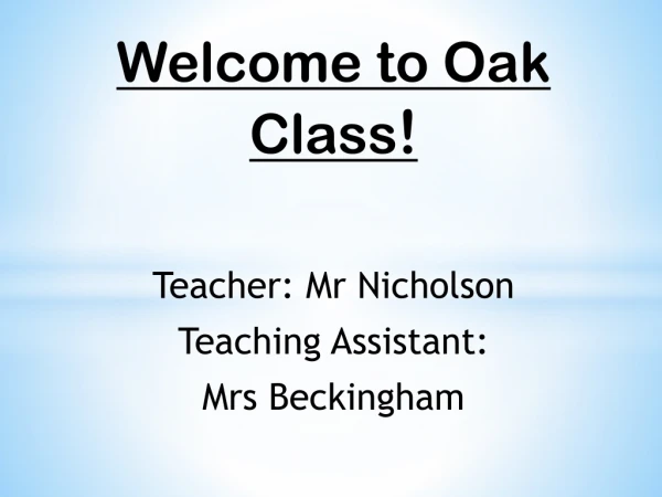 Teacher: Mr Nicholson Teaching Assistant: Mrs Beckingham