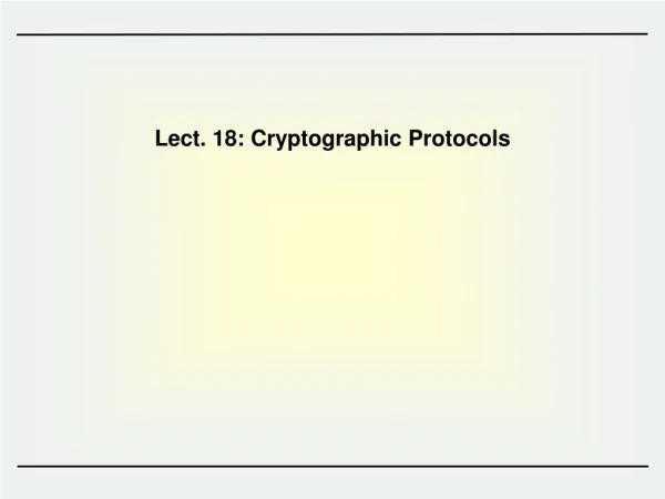 Lect. 18: Cryptographic Protocols