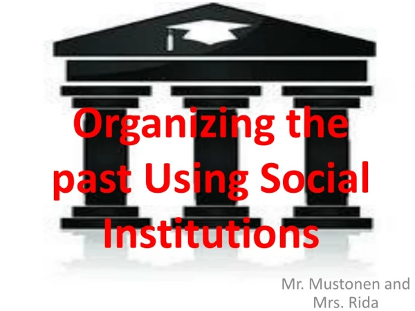 Organizing the past Using Social Institutions
