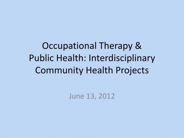Occupational Therapy &amp; Public Health: Interdisciplinary Community Health Projects