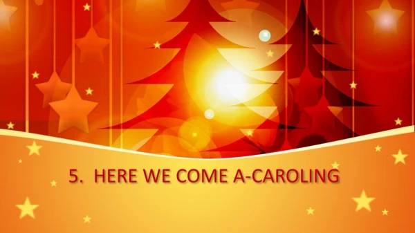 5. HERE WE COME A-CAROLING