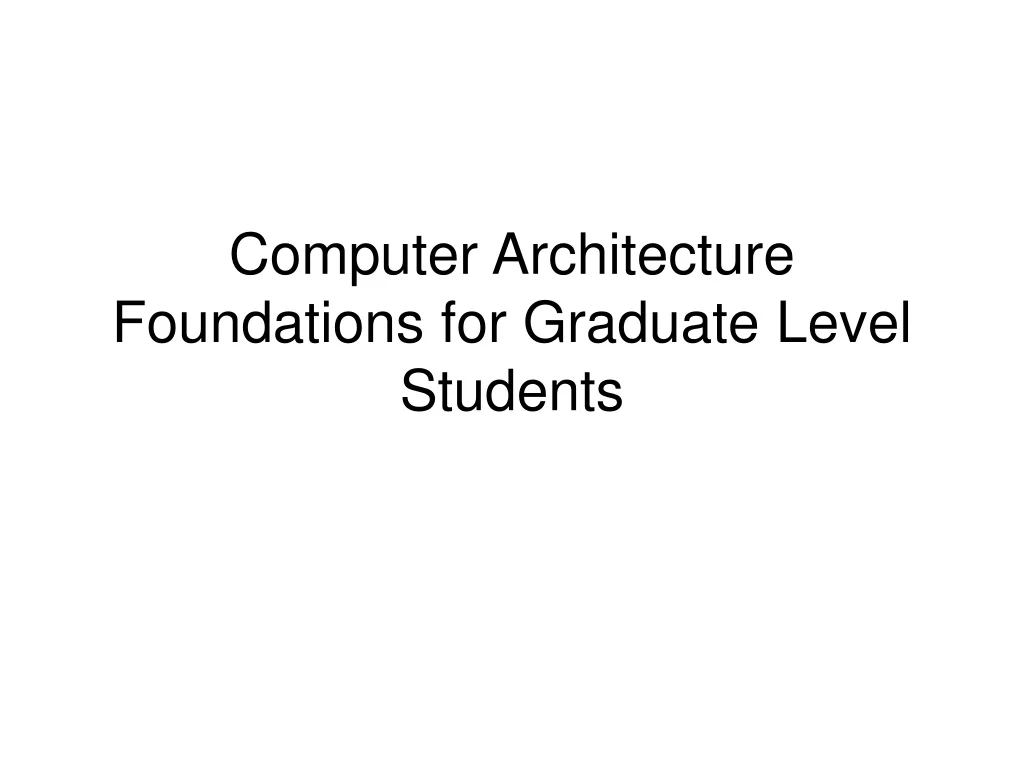 computer architecture foundations for graduate level students