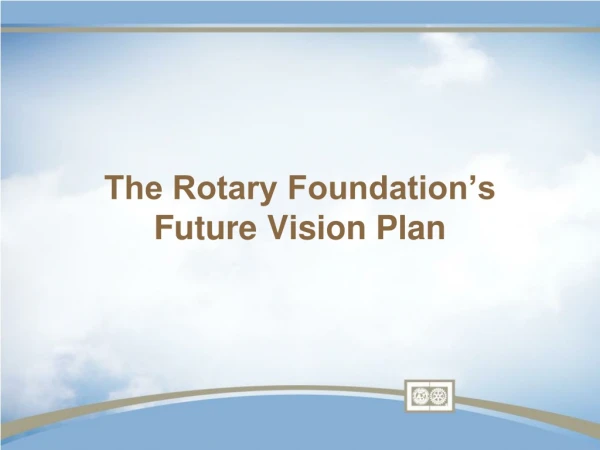The Rotary Foundation’s Future Vision Plan