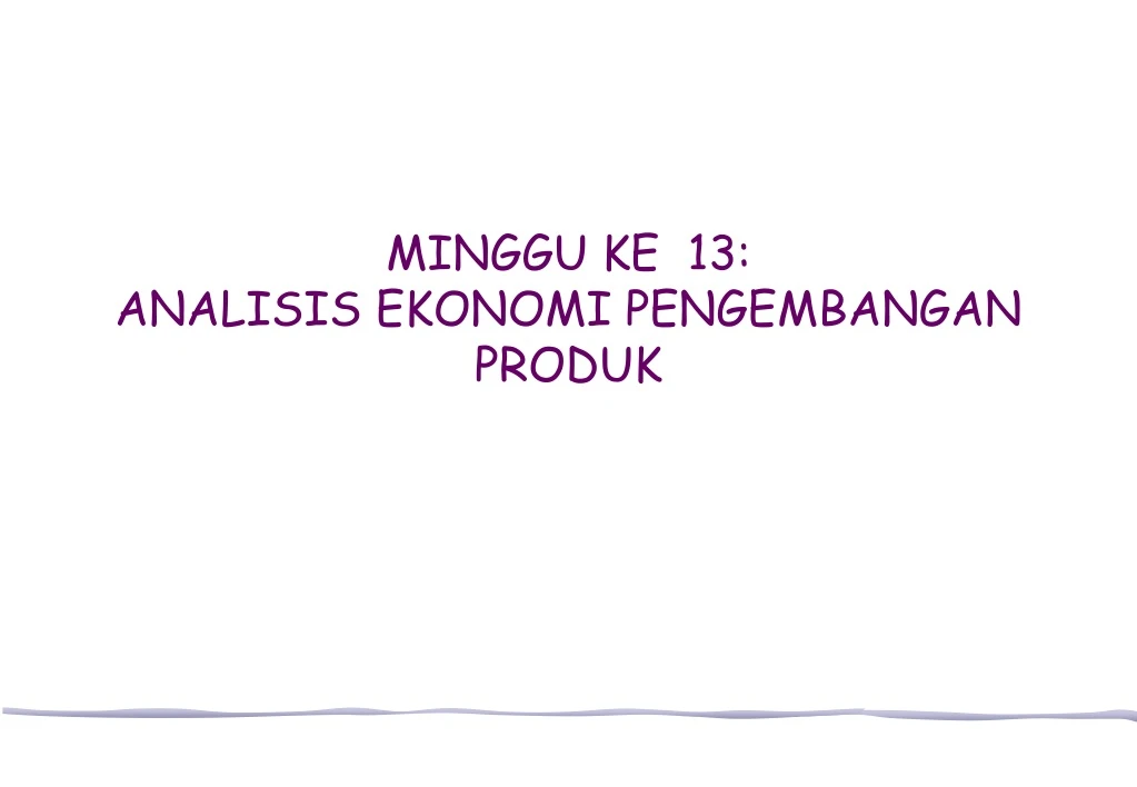 minggu ke 13 analisis ekonomi pengembangan produk