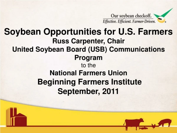 Soybean Opportunities for U.S. Farmers Russ Carpenter, Chair