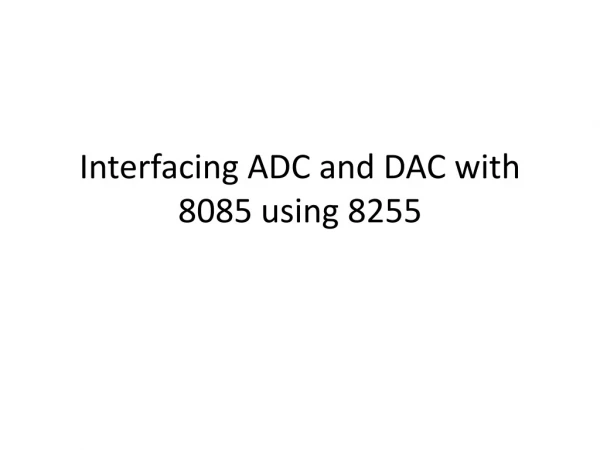 Interfacing ADC and DAC with 8085 using 8255