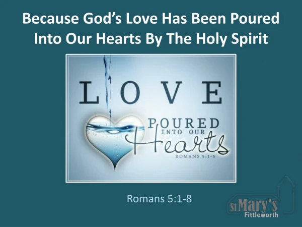 Because God’s Love Has Been Poured Into Our Hearts By The Holy Spirit